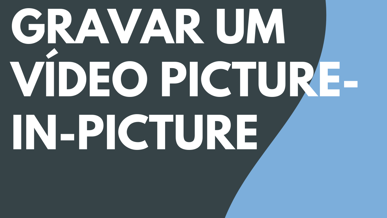 Gravar um vídeo Picture-in-Picture