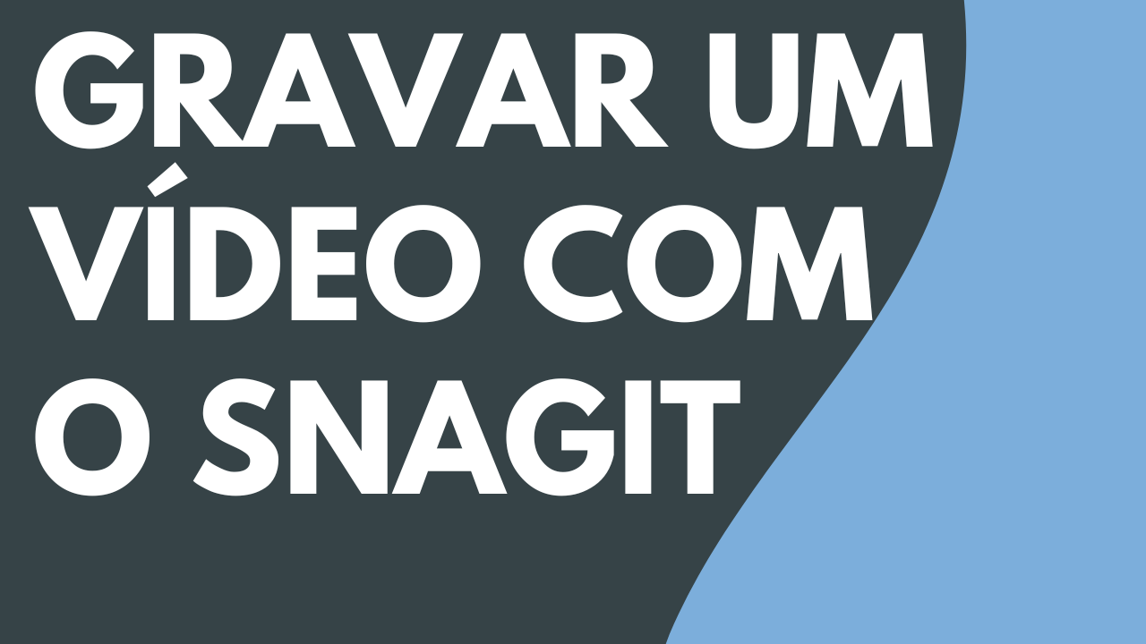 Gravar um vídeo com o Snagit