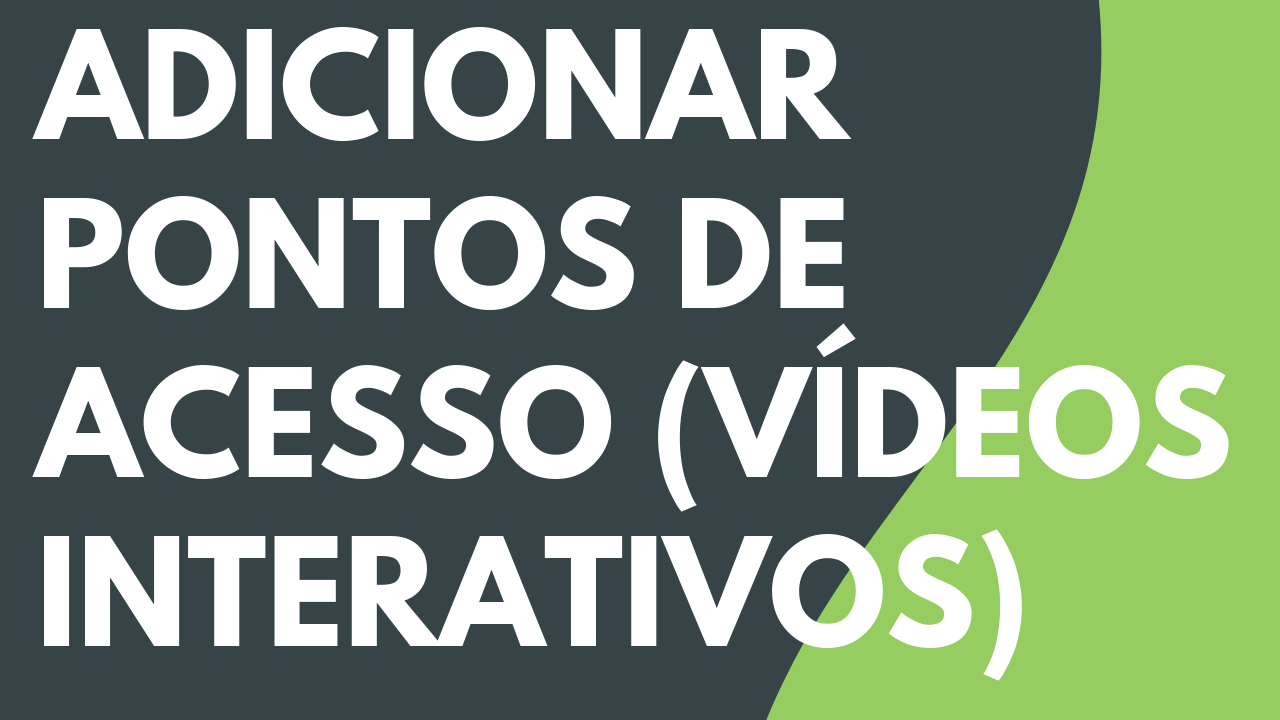 Adicionar pontos de acesso (vídeos interativos)