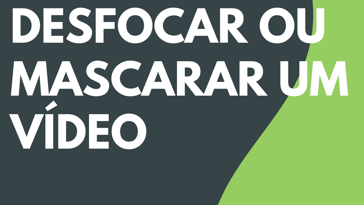 Desfocar ou mascarar um vídeo