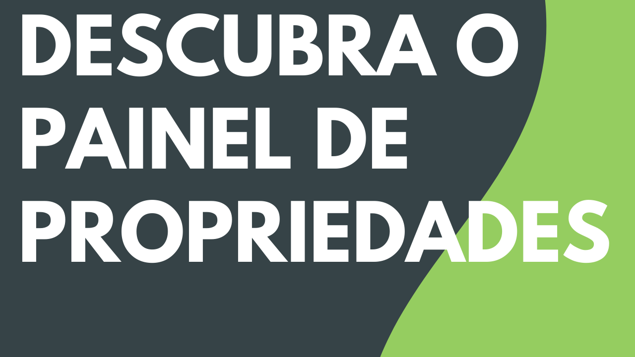 Descubra o painel de propriedades