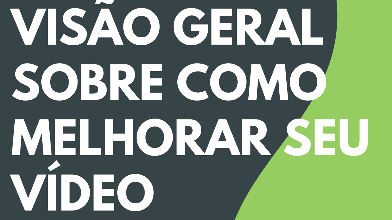 Visão geral sobre como melhorar seu vídeo