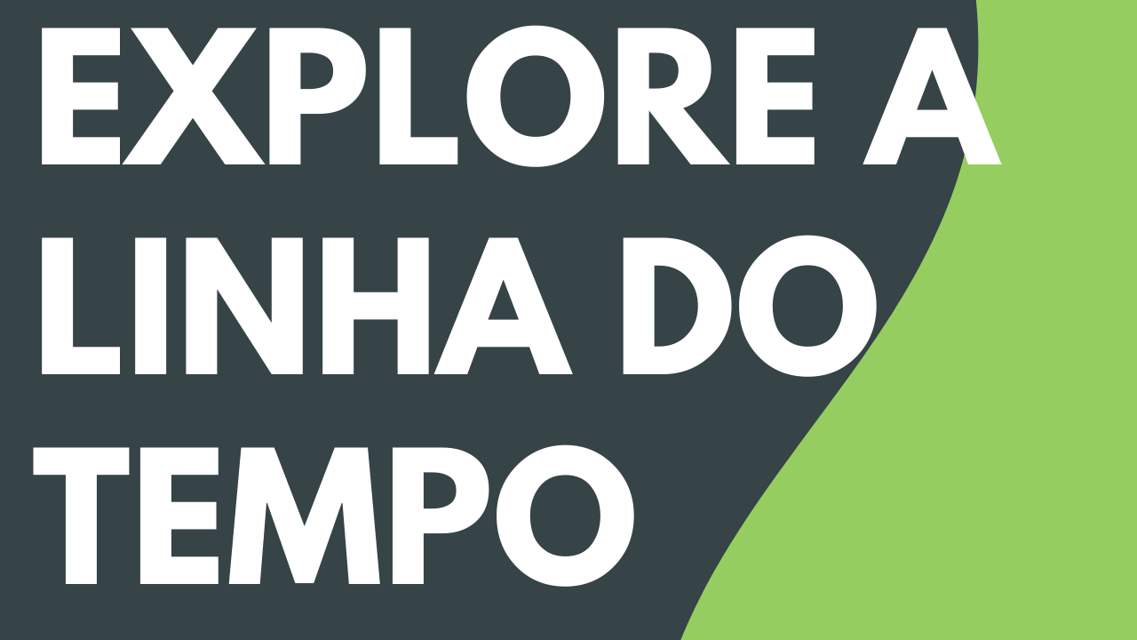 Explore a linha do tempo