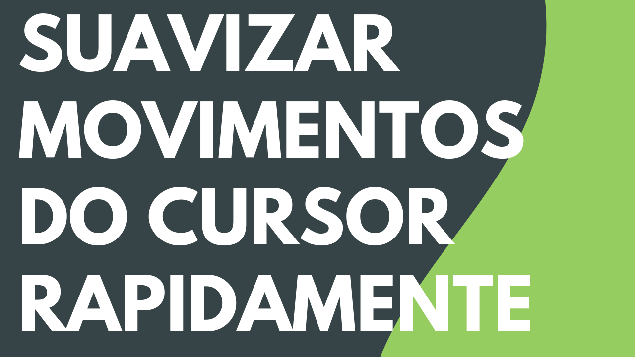 Suavizar movimentos do cursor rapidamente