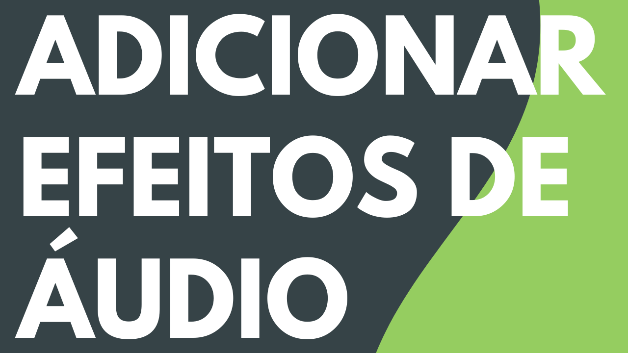 Adicionar efeitos de áudio