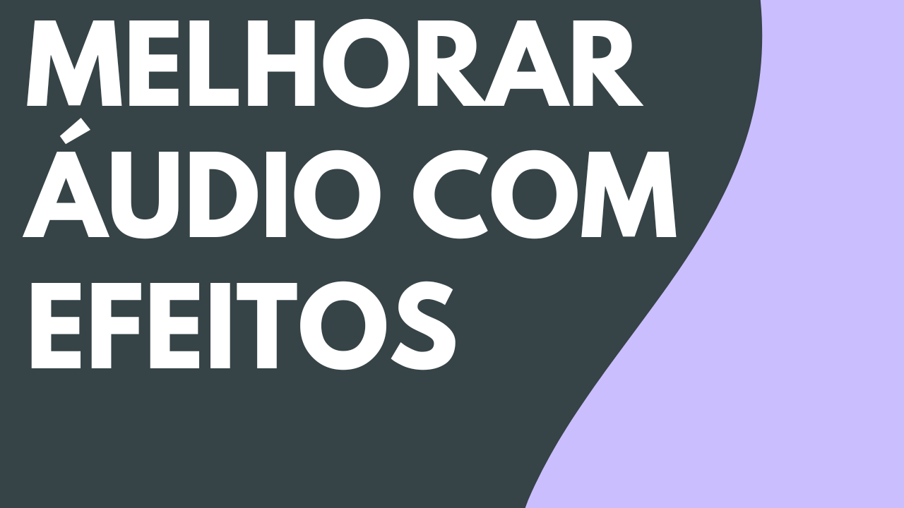 Melhorar o áudio com efeitos