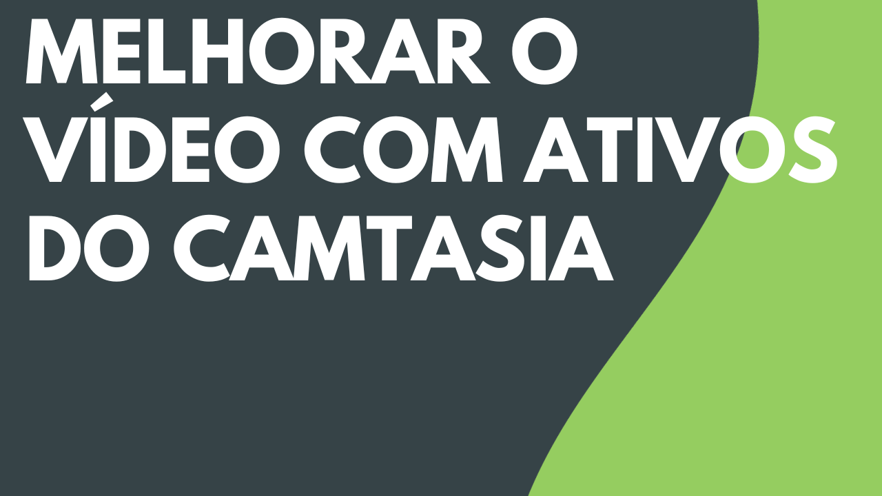 Melhorar o vídeo com ativos do Camtasia