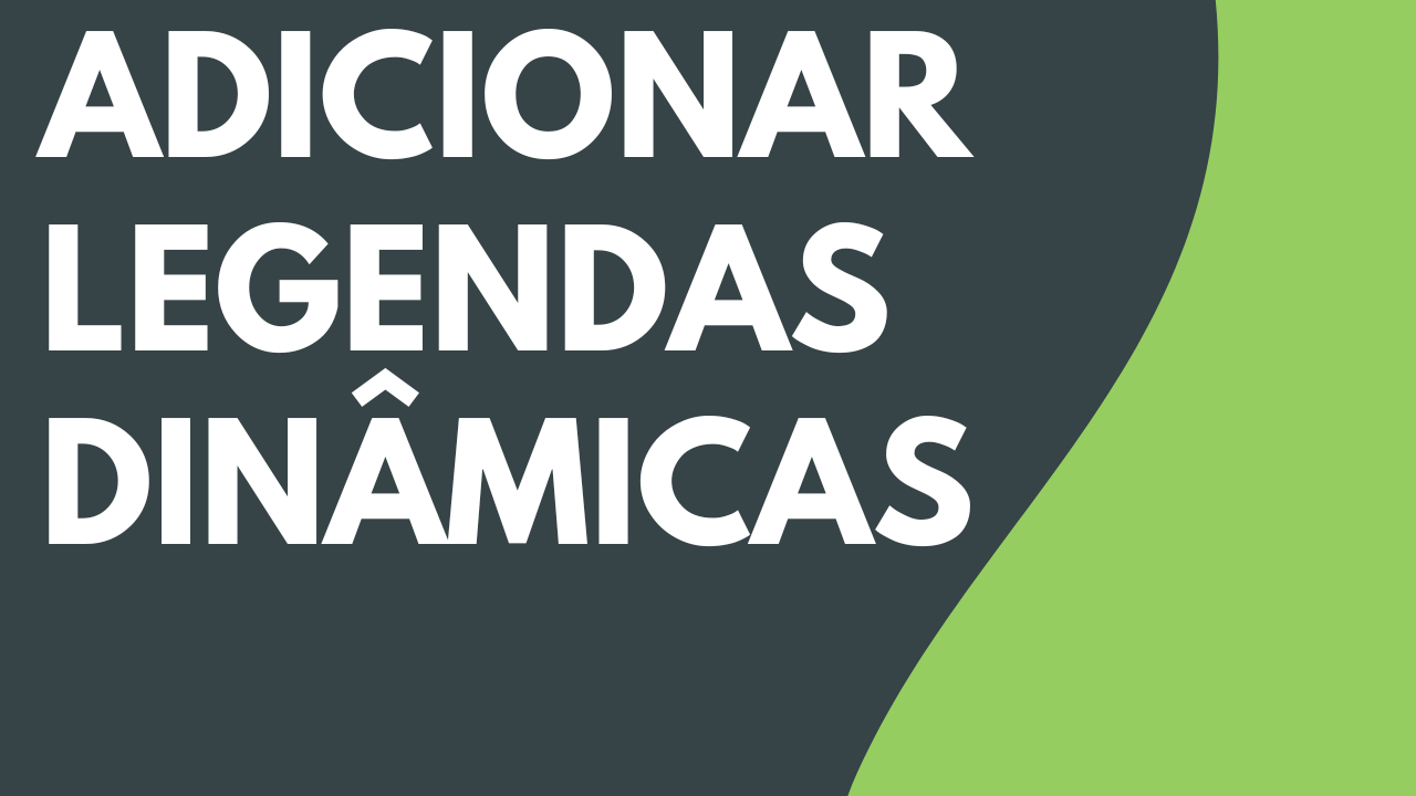 Adicionar legendas dinâmicas