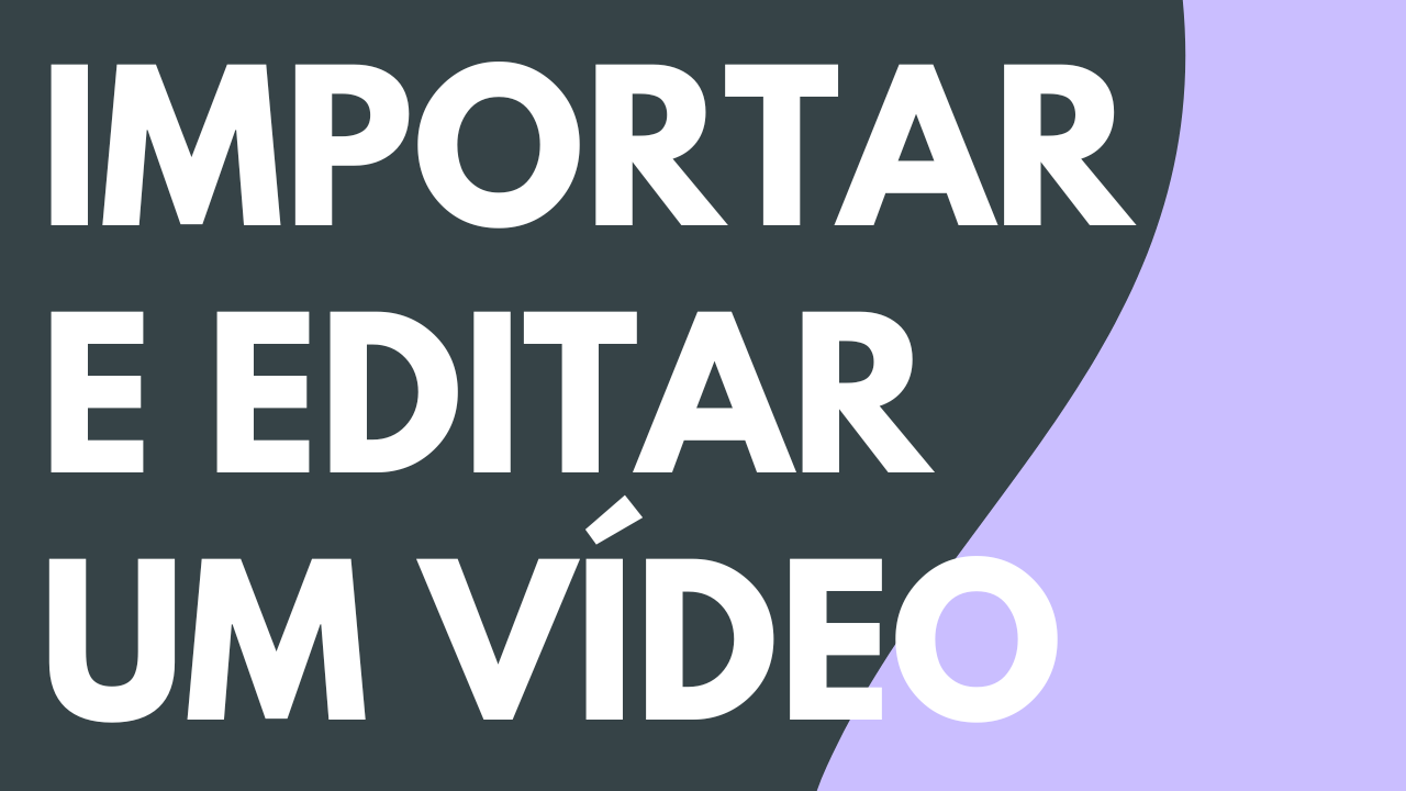 Importar e editar um vídeo